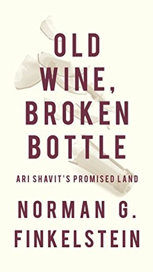 Cover Art for 9781939293466, Old Wine, Broken Bottle: Ari Shavit's Promised Land by Norman G. Finkelstein