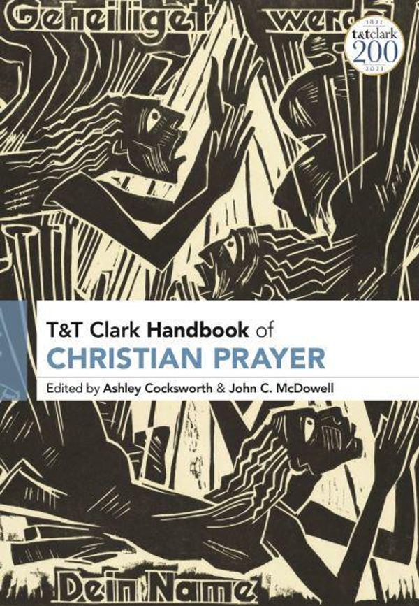 Cover Art for 9780567664365, T&T Clark Handbook of Christian Prayer (T&T Clark Handbooks) by Ashley Cocksworth, John C. McDowell