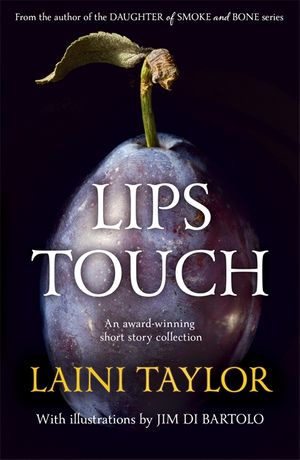 Cover Art for 9781444731514, Lips Touch by Laini Taylor