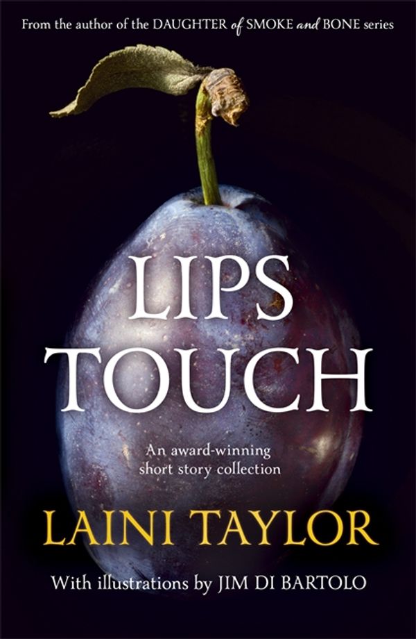 Cover Art for 9781444731514, Lips Touch by Laini Taylor