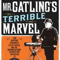 Cover Art for 9781436235686, Mr. Gatling's Terrible Marvel by Julia Keller