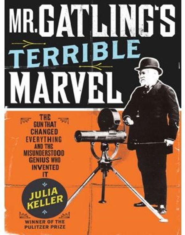 Cover Art for 9781436235686, Mr. Gatling's Terrible Marvel by Julia Keller