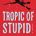 Cover Art for 9781788423595, Tropic of Stupid by Tim Dorsey