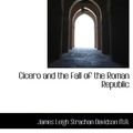 Cover Art for 9781116940404, Cicero and the Fall of the Roman Republic by James Leigh Strachan Davidson