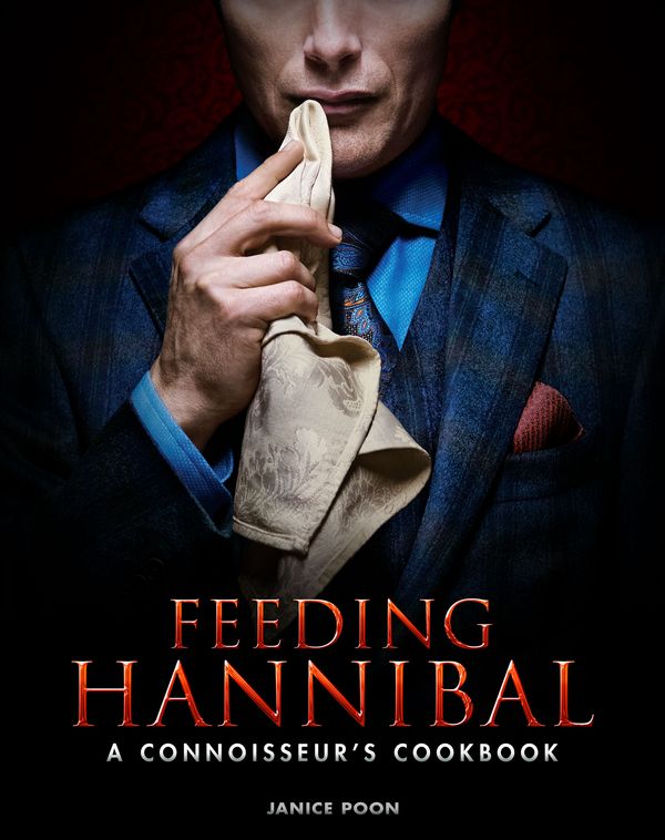 Cover Art for 9781783297665, Feeding Hannibal: A Connoisseur's Cookbook by Janice Poon