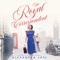 Cover Art for 9780063112827, The Royal Correspondent by Alexandra Joel