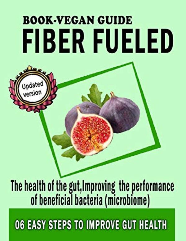 Cover Art for B08953Z1S8, Fiber fueled book-Vegan guide:  For the health of the gut,Improving the performance of beneficial bacteria (microbiome) by Mr. Yes