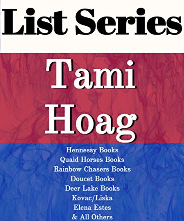 Cover Art for B01B9U2FTS, TAMI HOAG: SERIES READING ORDER: THE BITTER SEASON, KOVAC/LISKA BOOKS, HENNESSY BOOKS, QUAID HORSES, DOUCET BOOKS, DEER LAKE BOOKS, ELENA ESTES BOOKS, OAK KNOLL BOOKS BY TAMI HOAG by List-Series