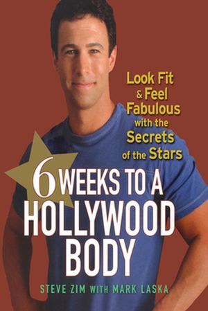 Cover Art for 9780470098226, 6 Weeks to a Hollywood Body by Steve Zim