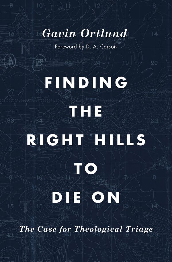 Cover Art for 9781433567421, Finding the Right Hills to Die On: The Case for Theological Triage (The Gospel Coalition) by Gavin Ortlund