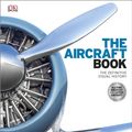 Cover Art for 9781409364801, The Aircraft Book: The Definitive Visual History by DK