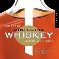 Cover Art for 2370003268836, The Art of Distilling Whiskey and Other Spirits by Alan Dikty and Bill Owens