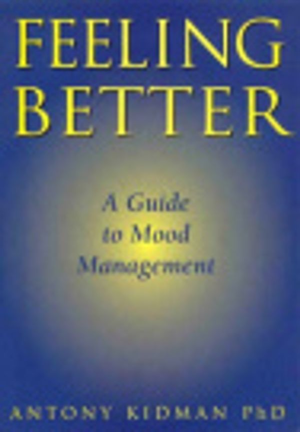 Cover Art for 9780958880343, Feeling Better : a Guide to Mood Management by Antony Kidman