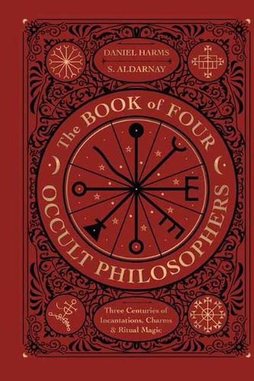 Cover Art for 9780738764412, The Book of Four Occult Philosophers: Three Centuries of Incantations, Charms & Ritual Magic by Harms, Daniel, Aldarnay, S.
