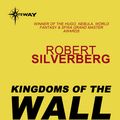 Cover Art for 9780575106406, Kingdoms of the Wall by Robert Silverberg