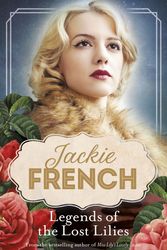 Cover Art for 9781460755013, Legends of the Lost Lilies (Miss Lily, #5) by Jackie French