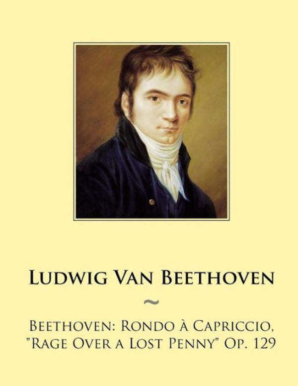 Cover Art for 9781503114869, BeethovenRondo a Capriccio, Rage Over a Lost Penny Op. 129 by Samwise Publishing, Ludwig Van Beethoven