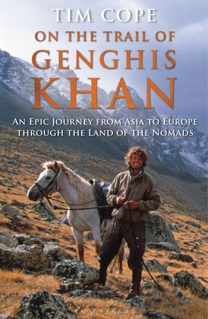 Cover Art for 9781408825051, On the Trail of Genghis Khan by Tim Cope