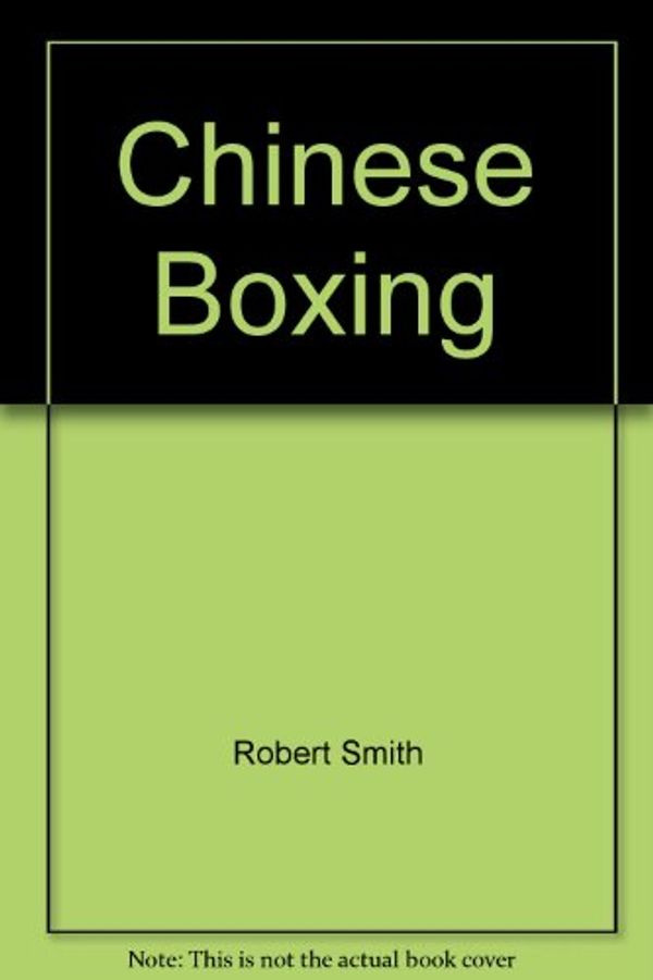 Cover Art for 9781556430954, Chinese Boxing by Robert W. Smith