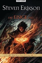 Cover Art for 9783442249978, Das Spiel der Götter 04. Die eisige Zeit by Steven Erikson