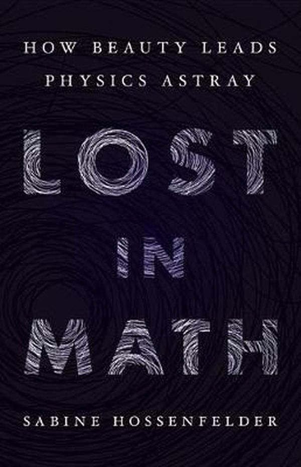Cover Art for 9780465094257, Lost in Math: How Beauty Leads Physics Astray by Sabine Hossenfelder