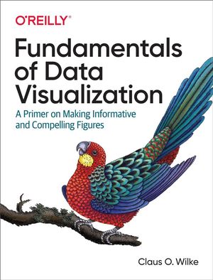 Cover Art for 9781492031086, Fundamentals of Data Visualization: A Primer on Making Informative and Compelling Figures by Claus O. Wilke