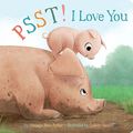 Cover Art for 9781454927051, Psst! I Love You (Snuggle Time Stories) by Marjorie Blain Parker