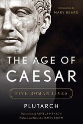 Cover Art for 9780393292824, The Age of Caesar: Five Roman Lives by Plutarch