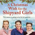 Cover Art for 9781787464278, A Christmas Wish for the Shipyard Girls (The Shipyard Girls Series) by Nancy Revell