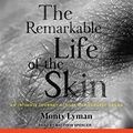 Cover Art for 9781494537722, The Remarkable Life of the Skin: An Intimate Journey Across Our Largest Organ by Monty Lyman, Matthew Spencer
