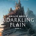 Cover Art for 9781338201154, A Darkling Plain (Mortal Engines, Book 4)Mortal Engines by Philip Reeve