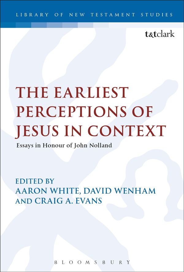 Cover Art for 9780567671776, The Earliest Perceptions of Jesus in ContextEssays in Honor of John Nolland by Aaron White