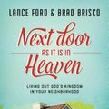 Cover Art for 9781631464973, Next Door as It Is in Heaven: Living Out God's Kingdom in Your Neighborhood by Lance Ford, Brad Brisco