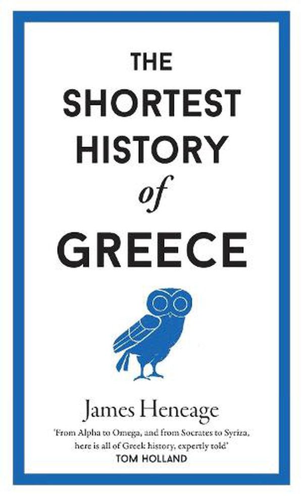 Cover Art for 9781910400869, The Shortest History of Greece by James Heneage