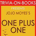 Cover Art for 1230001211078, One Plus One: A Novel By Jojo Moyes (Trivia-On-Books) by Trivion Books