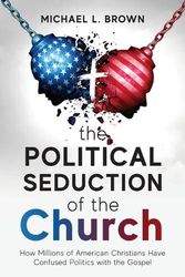 Cover Art for 9781954618497, The Political Seduction of the Church: How Millions Of American Christians Have Confused Politics with the Gospel by Brown, Michael L