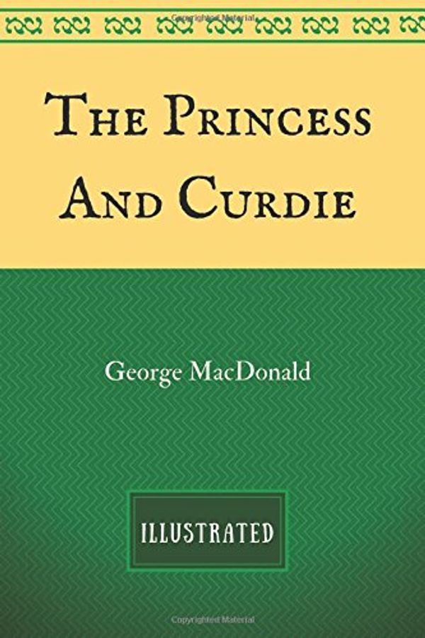 Cover Art for 9781537522241, The Princess and Curdie: By George MacDonald - Illustrated by George MacDonald