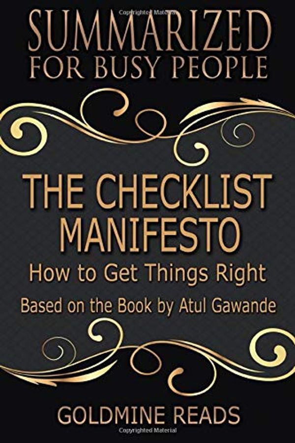 Cover Art for 9781697234251, The Checklist Manifesto - Summarized for Busy People: How to Get Things Right: Based on the Book by Atul Gawande by Goldmine Reads
