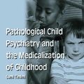 Cover Art for 9781317710806, Pathological Child Psychiatry and the Medicalization of Childhood by Sami Timimi