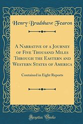 Cover Art for 9780260308382, A Narrative of a Journey of Five Thousand Miles Through the Eastern and Western States of America: Contained in Eight Reports (Classic Reprint) by Henry Bradshaw Fearon