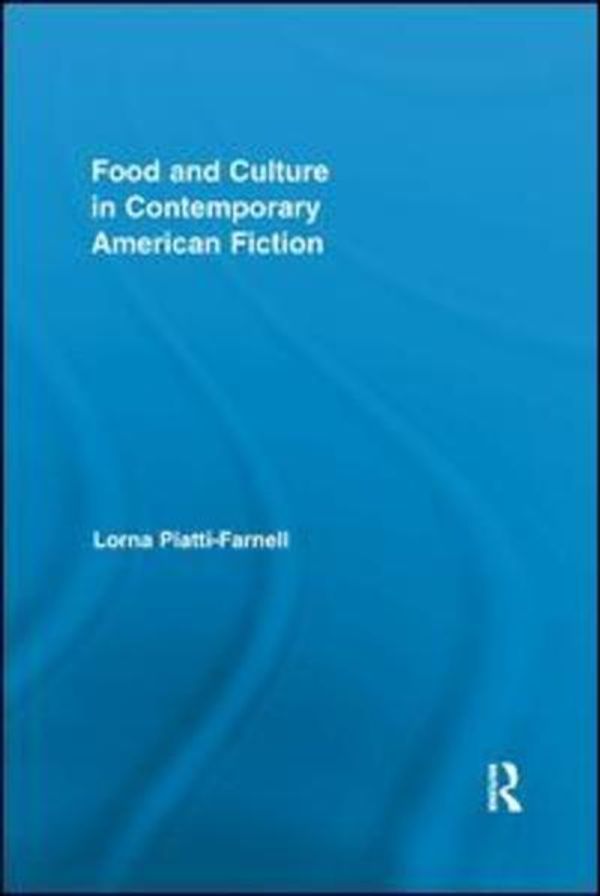 Cover Art for 9781138548039, Food and Culture in Contemporary American Fiction (Routledge Studies in Contemporary Literature) by Piatti-Farnell, Lorna
