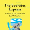 Cover Art for 9781982152093, The Socrates Express: In Search of Life Lessons from Dead Philosophers by Eric Weiner