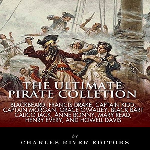 Cover Art for B01168ADTC, The Ultimate Pirate Collection: Blackbeard, Francis Drake, Captain Kidd, Captain Morgan, Grace O'Malley, Black Bart, Calico Jack, Anne Bonny, Mary Read, Henry Every and Howell Davis by Charles River Editors