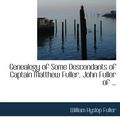 Cover Art for 9780554994031, Genealogy of Some Descendants of Captain Matthew Fuller, John Fuller of ... by William Hyslop Fuller