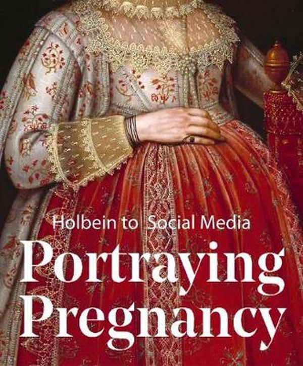 Cover Art for 9781911300809, Portraying Pregnancy: from Holbein to Social Media by Karen Hearn
