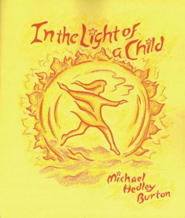 Cover Art for 9780880104500, In the Light of the Child by Michael Burton