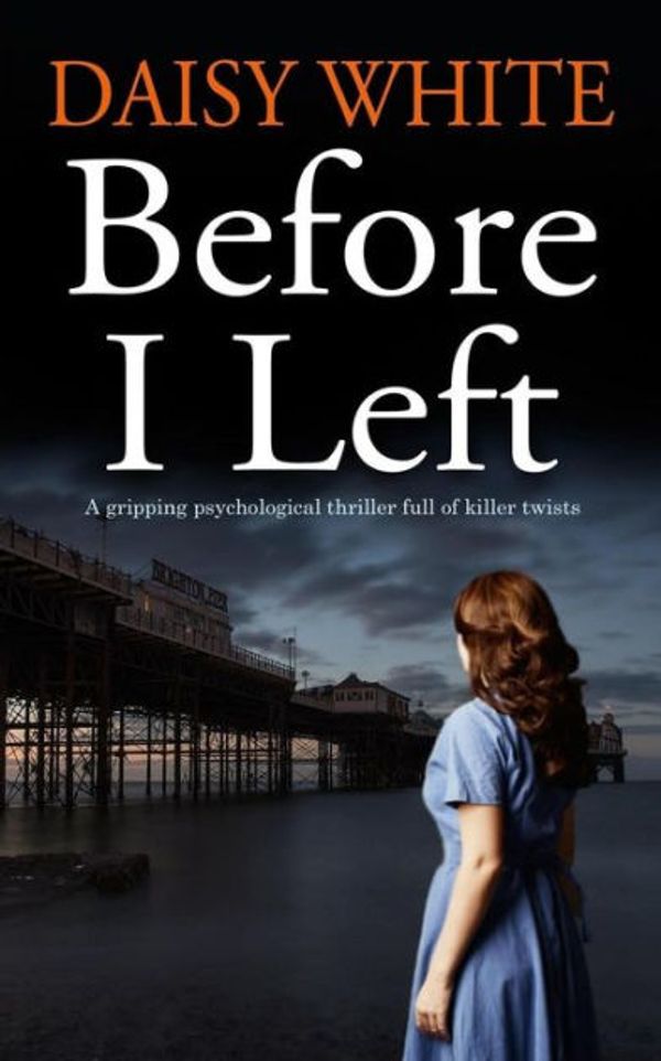 Cover Art for 9781912106875, BEFORE I LEFT A gripping psychological thriller full of killer twists by Daisy White