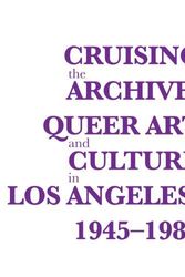 Cover Art for 9780615497242, Cruising the Archive: Queer Art and Culture in Los Angeles, 1945-1980 by Ann Cvetkovich