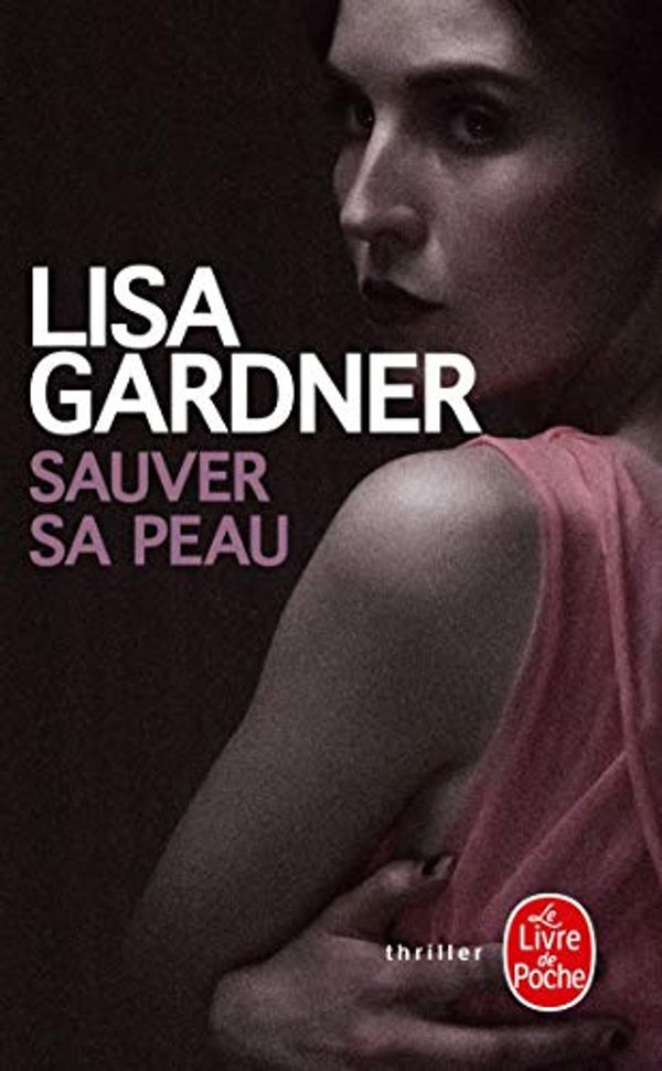 Cover Art for 9782253161226, Sauver SA Peau by Lisa Gardner