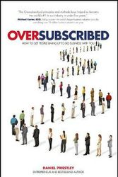 Cover Art for 9780857086198, Oversubscribed - How to Get People Queuing Up to Do Business with You by Daniel Priestley